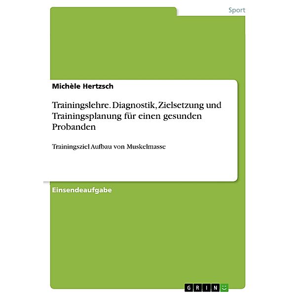 Trainingslehre. Diagnostik, Zielsetzung und Trainingsplanung für einen gesunden Probanden, Michèle Hertzsch