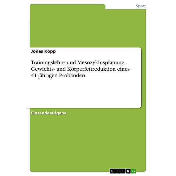 Trainingslehre und Mesozyklusplanung. Gewichts- und Körperfettreduktion eines 41-jährigen Probanden, Jonas Kopp