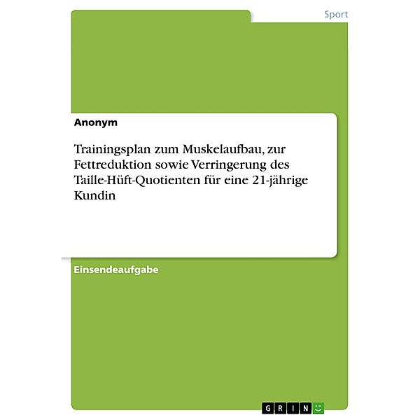 Trainingsplan zum Muskelaufbau, zur Fettreduktion sowie Verringerung des Taille-Hüft-Quotienten für eine 21-jährige Kundin