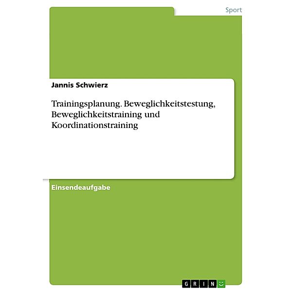 Trainingsplanung. Beweglichkeitstestung, Beweglichkeitstraining und Koordinationstraining, Jannis Schwierz