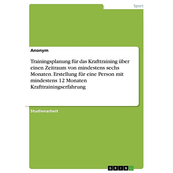 Trainingsplanung für das Krafttraining über einen Zeitraum von mindestens sechs Monaten. Erstellung für eine Person mit mindestens 12 Monaten Krafttrainingserfahrung