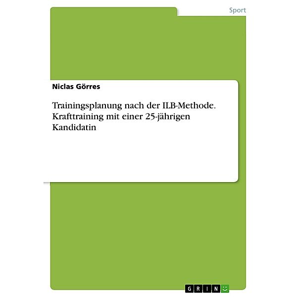 Trainingsplanung nach der ILB-Methode. Krafttraining mit einer 25-jährigen Kandidatin, Niclas Görres