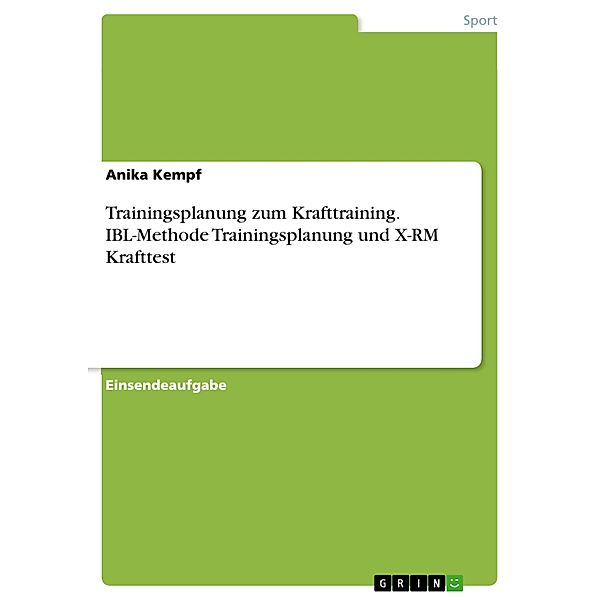 Trainingsplanung zum Krafttraining. IBL-Methode Trainingsplanung und  X-RM Krafttest, Anika Kempf