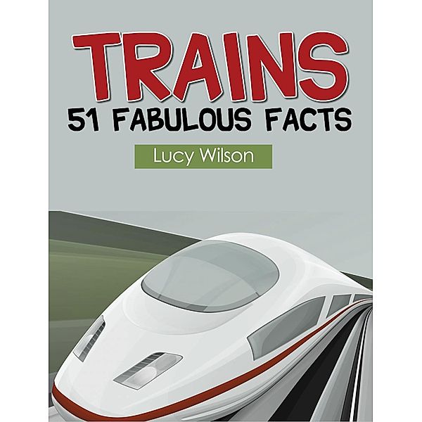 Trains: 51 Fabulous Facts, Lucy Wilson