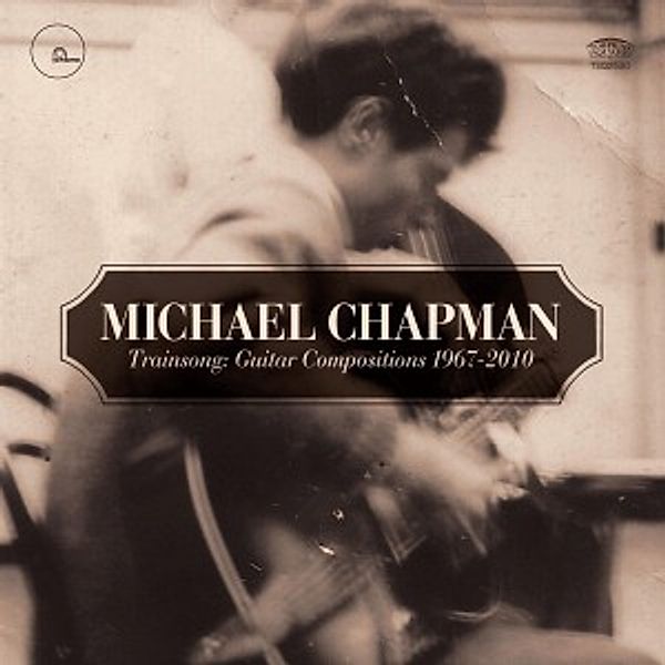 Trainsong: Guitar Compositions, Michael Chapman