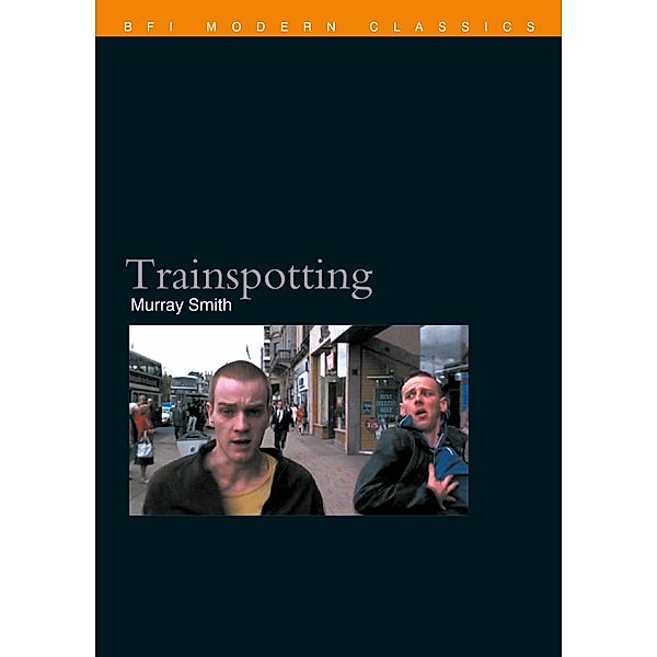 Trainspotting / BFI Film Classics, Murray Smith