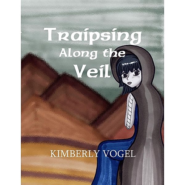 Traipsing Along the Veil, Kimberly Vogel