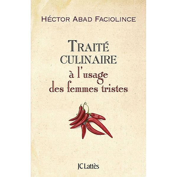 Traité culinaire à l'usage des femmes tristes / Litt. étrangère, Hector Abad Faciolince