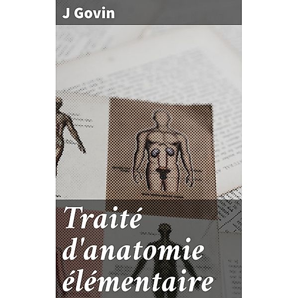 Traité d'anatomie élémentaire, J. Govin