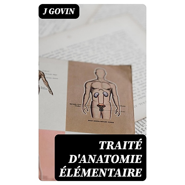 Traité d'anatomie élémentaire, J. Govin