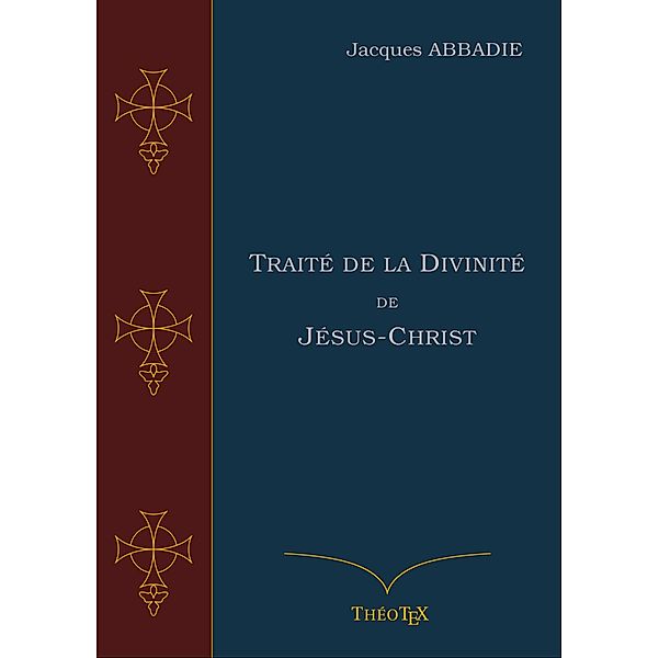 Traité de la Divinité de Jésus-Christ, Jacques Abbadie
