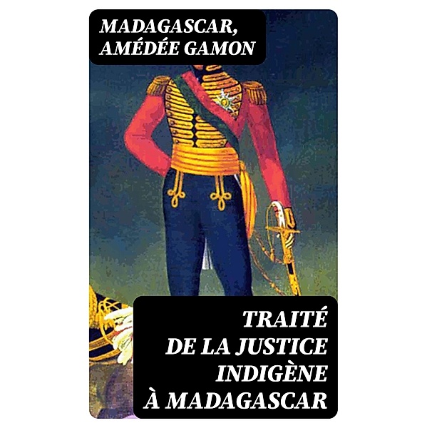 Traité de la justice indigène à Madagascar, Madagascar, Amédée Gamon