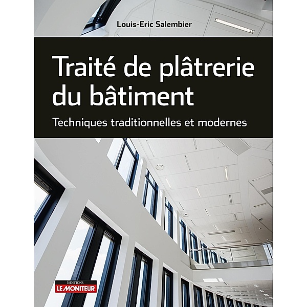 Traité de plâtrerie du bâtiment / Technique-architecture-construction, Louis-Eric Salembier
