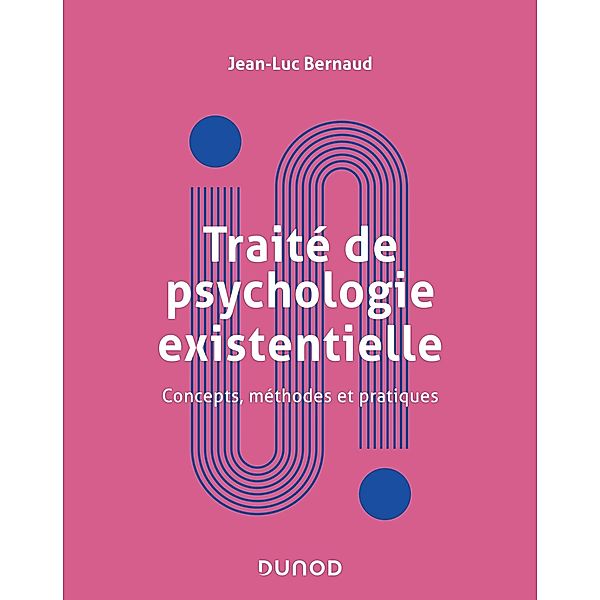 Traité de psychologie existentielle / Univers Psy, Jean-Luc Bernaud