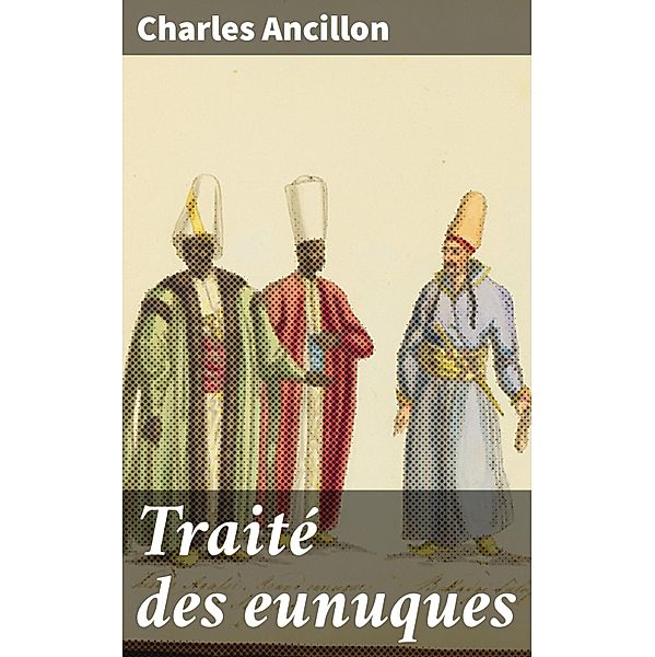 Traité des eunuques, Charles Ancillon