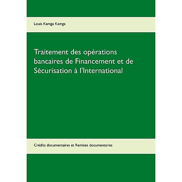 Traitement des opérations bancaires de Financement et de Sécurisation à l'International, Louis Kamga Kamga