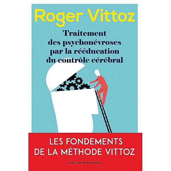 Traitement des psychonévroses par la rééducation du contrôle cérébral / Psychologie, Roger Vittoz