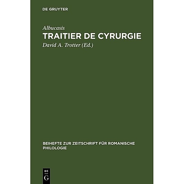 Traitier de Cyrurgie / Beihefte zur Zeitschrift für romanische Philologie Bd.325, Albucasis
