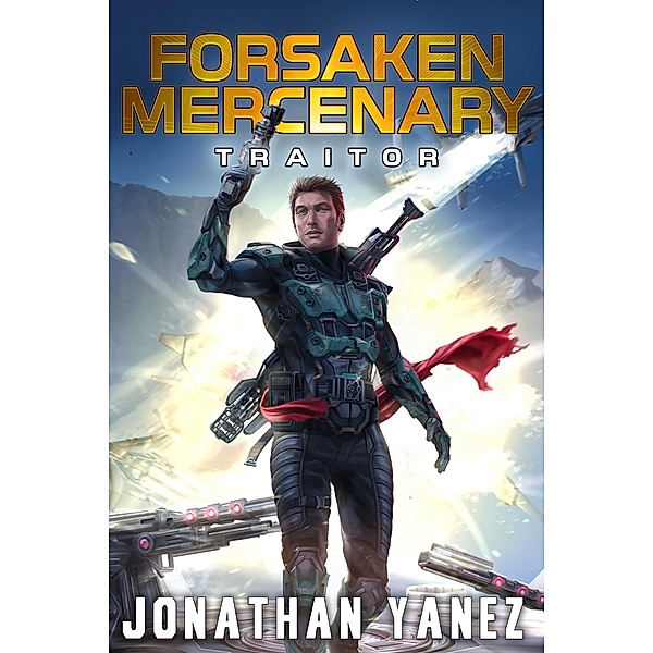 Traitor (Forsaken Mercenary, #10) / Forsaken Mercenary, Jonathan Yanez