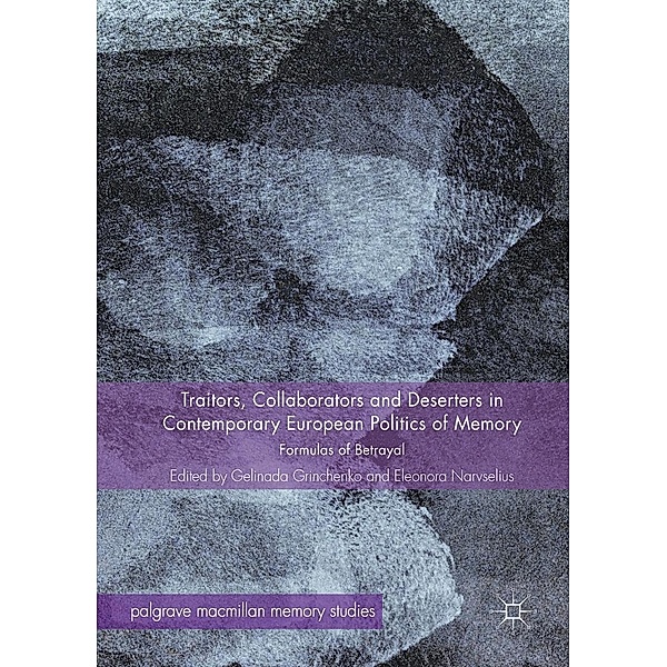 Traitors, Collaborators and Deserters in Contemporary European Politics of Memory / Palgrave Macmillan Memory Studies