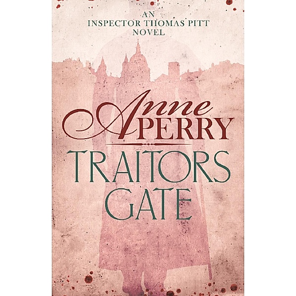 Traitors Gate (Thomas Pitt Mystery, Book 15) / Thomas Pitt Mystery Bd.15, Anne Perry