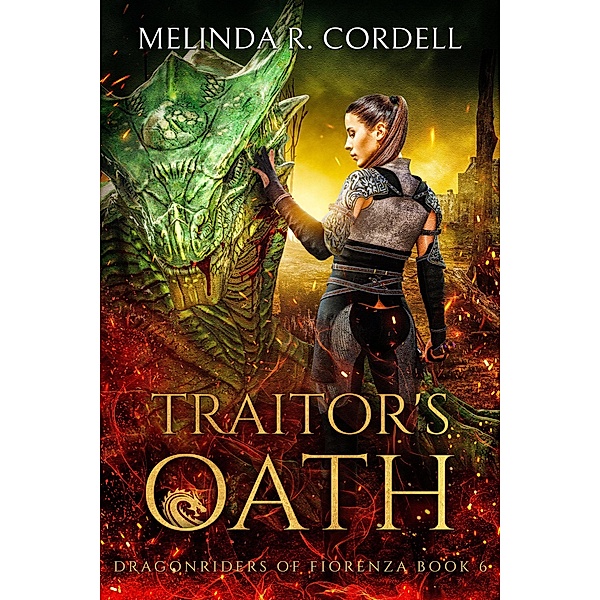 Traitor's Oath (The Dragonriders of Fiorenza, #6) / The Dragonriders of Fiorenza, Melinda R. Cordell