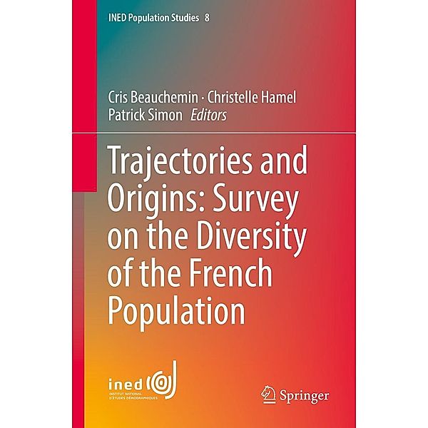 Trajectories and Origins: Survey on the Diversity of the French Population / INED Population Studies Bd.8