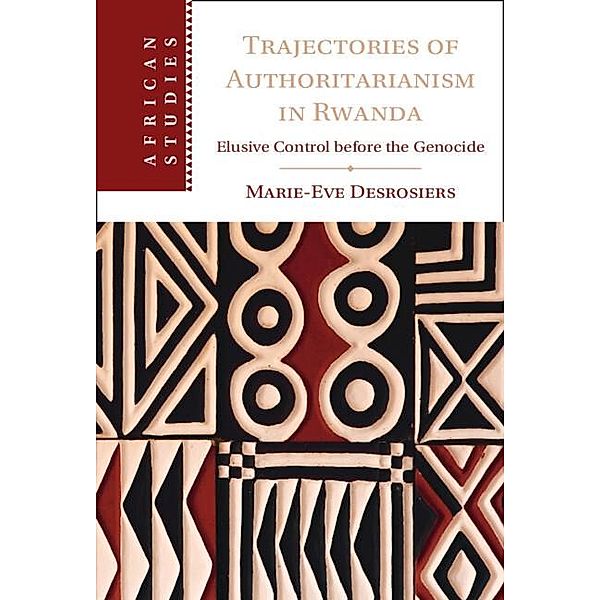 Trajectories of Authoritarianism in Rwanda, Marie-Eve Desrosiers