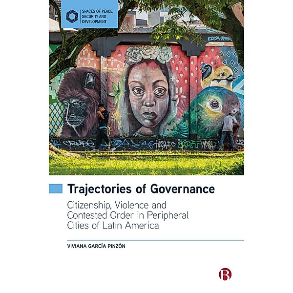 Trajectories of Governance / Spaces of Peace, Security and Development, Viviana García Pinzón