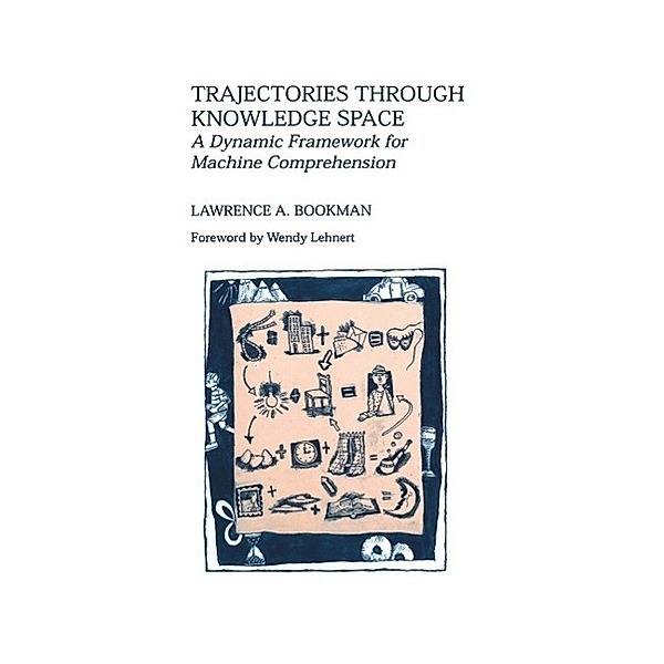 Trajectories through Knowledge Space / The Springer International Series in Engineering and Computer Science Bd.286, Lawrence A. Bookman