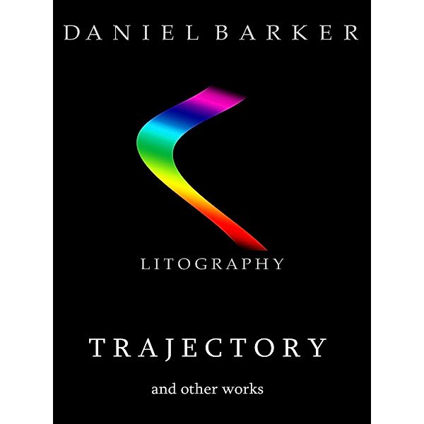 Trajectory and Other Works / Daniel Barker, Daniel Barker