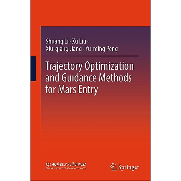 Trajectory Optimization and Guidance Methods for Mars Entry, Shuang Li, Xu Liu, Xiu-Qiang Jiang, Yu-Ming Peng
