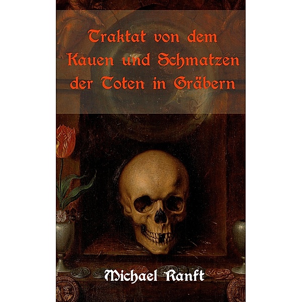 Traktat von dem Kauen und Schmatzen der Toten in Gräbern, Michael Ranft