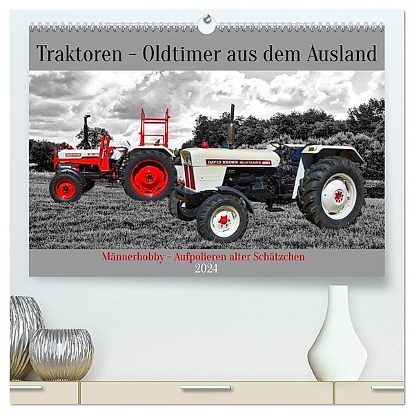 Traktoren - Oldtimer aus dem Ausland (hochwertiger Premium Wandkalender 2024 DIN A2 quer), Kunstdruck in Hochglanz, Claudia Kleemann