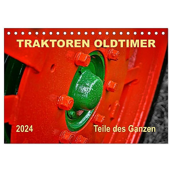 Traktoren Oldtimer - Teile des Ganzen (Tischkalender 2024 DIN A5 quer), CALVENDO Monatskalender, Peter Roder