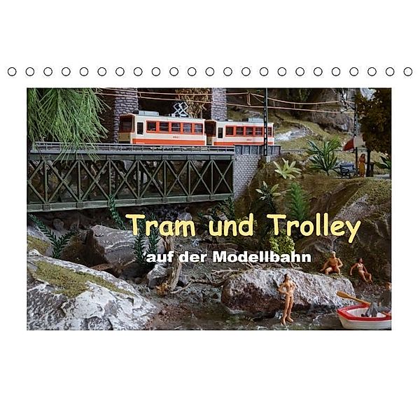 Tram und Trolley auf der Modellbahn (Tischkalender 2017 DIN A5 quer), Klaus-Peter Huschka