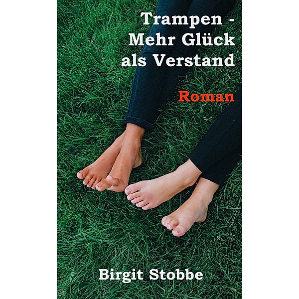Trampen - Mehr Glück als Verstand, Birgit Stobbe