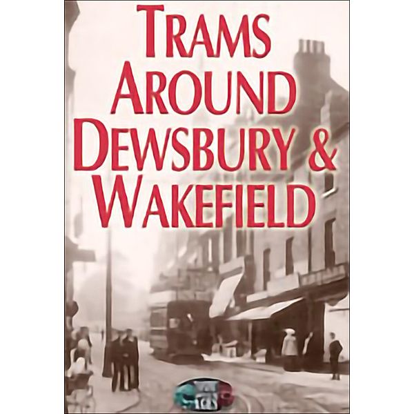 Trams Around Dewsbury & Wakefield, Norman Ellis