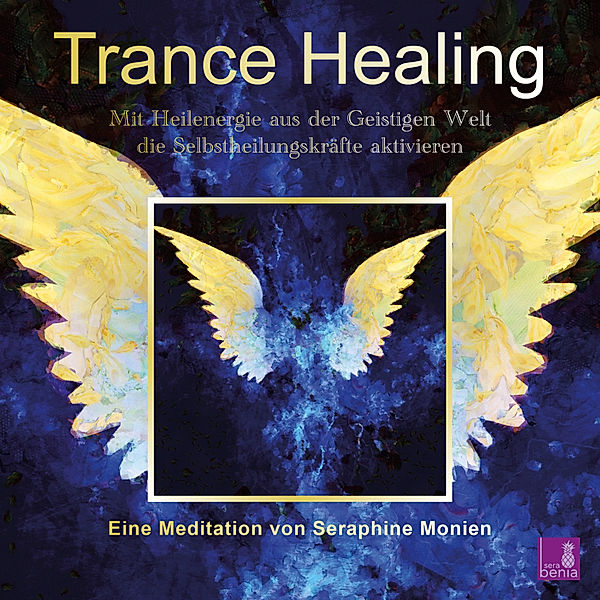 Trance Healing | Mit Heilenergie aus der Geistigen Welt die Selbstheilungskräfte aktivieren | geführte Meditation | Engel-Meditation | Heilmeditation, Seraphine Monien