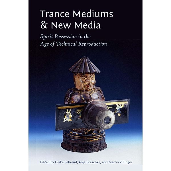 Trance Mediums and New Media, Martin Zillinger, Anja Dreschke