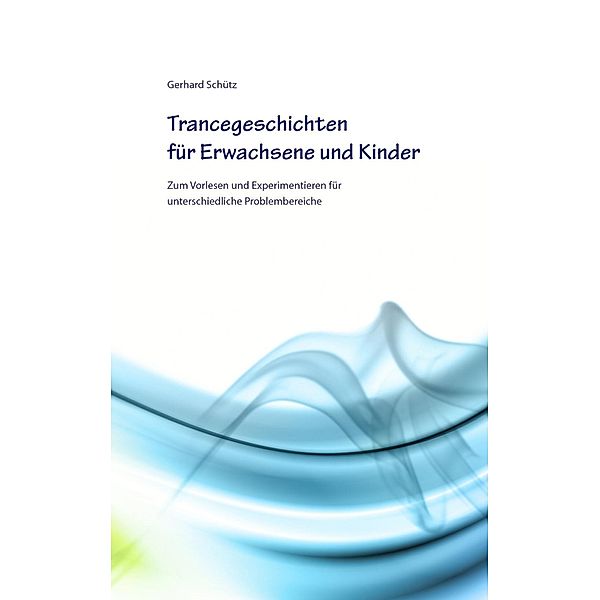 Trancegeschichten für Erwachsene und Kinder, Gerhard Schütz