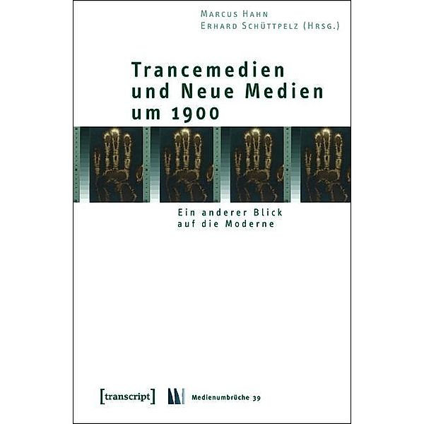 Trancemedien und Neue Medien um 1900 / Medienumbrüche Bd.39