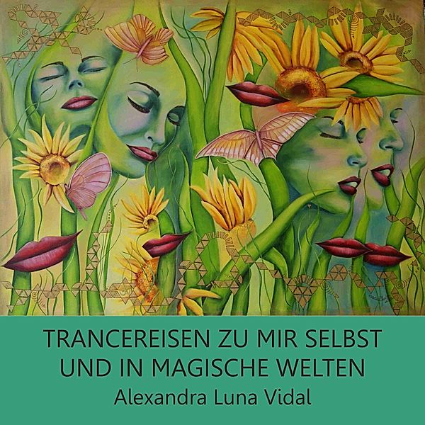 Trancereisen zu mir selbst und in magische Welten, Alexandra Luna Vidal