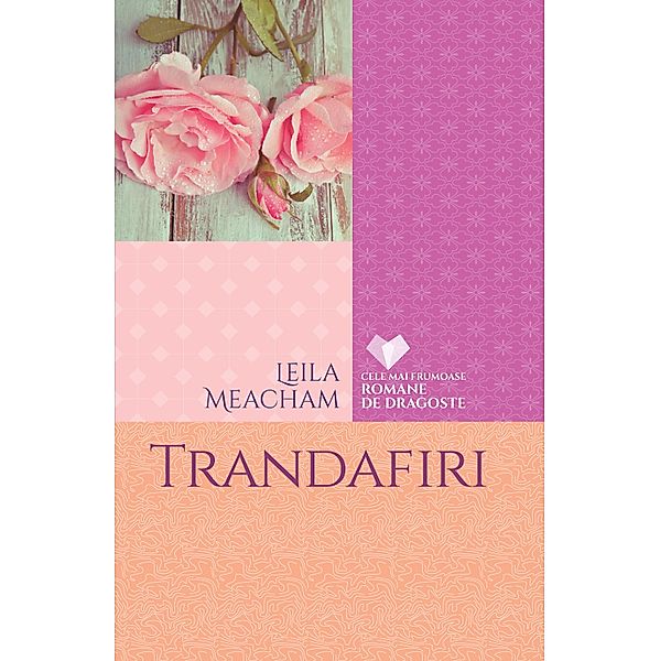 Trandafiri / Cele mai frumoase povesti de dragoste, Leila Meacham