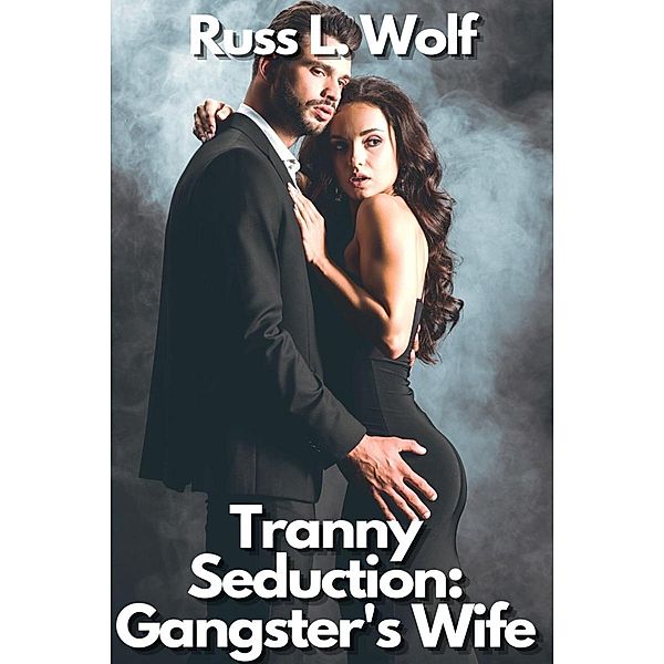 Tranny Seduction: Gangster's Wife, Russ L. Wolf