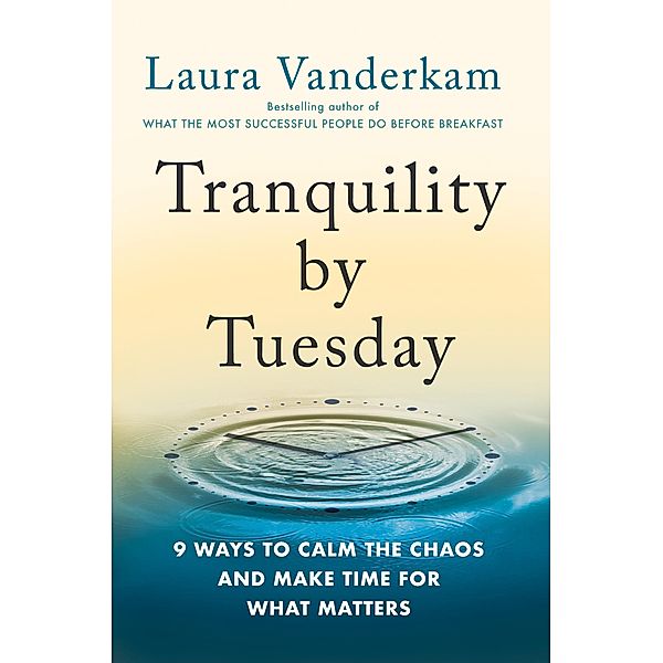 Tranquility by Tuesday, Laura Vanderkam