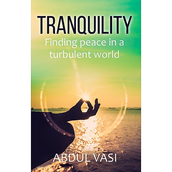 Tranquility: Finding Peace In A Turbulent World, Abdul Vasi