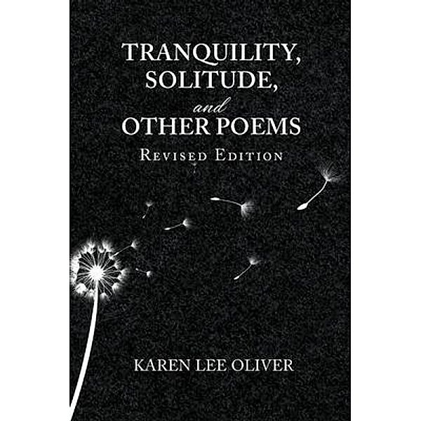 TRANQUILITY, SOLITUDE, AND OTHER POEMS / Writers Branding LLC, Karen Lee Oliver