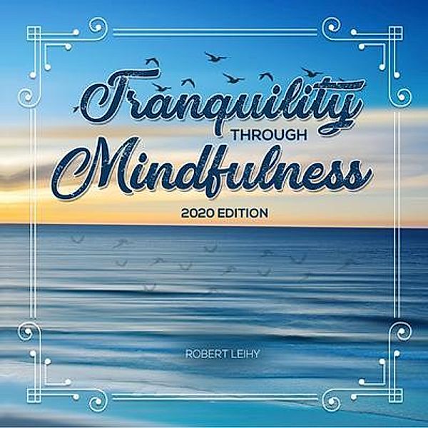 Tranquility Through Mindfulness / PageTurner, Press and Media, Robert Leihy