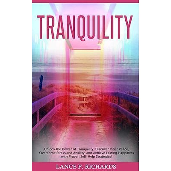 Tranquility: Unlock the Power of Tranquility / Urgesta AS, Lance Richards